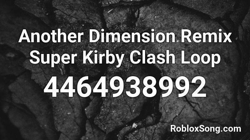 Another Dimension Remix Super Kirby Clash Loop Roblox ID