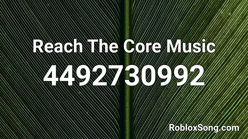 Reach The Core Music Roblox ID