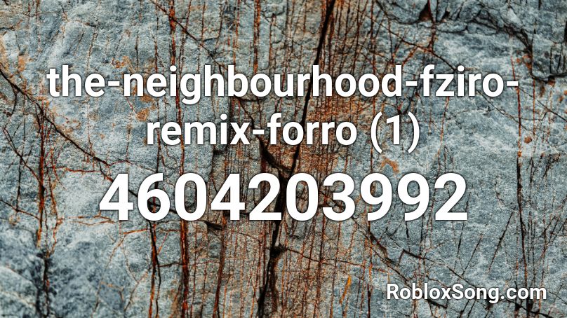 the-neighbourhood-fziro-remix-forro (1) Roblox ID