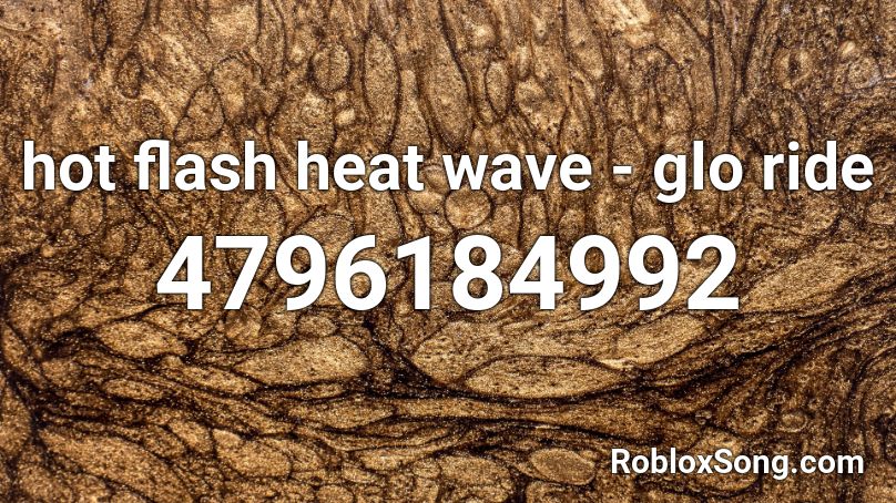 hot flash heat wave - glo ride Roblox ID