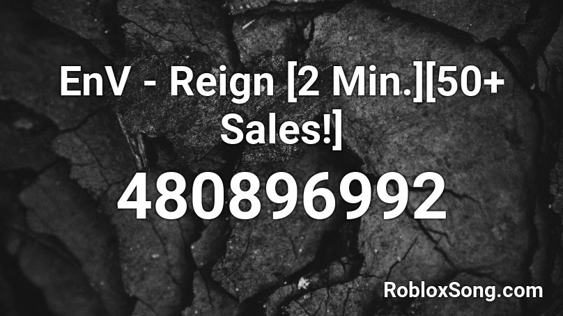 EnV - Reign [2 Min.][50+ Sales!] Roblox ID