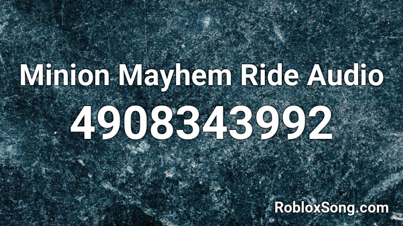 Minion Mayhem Ride Audio Roblox ID