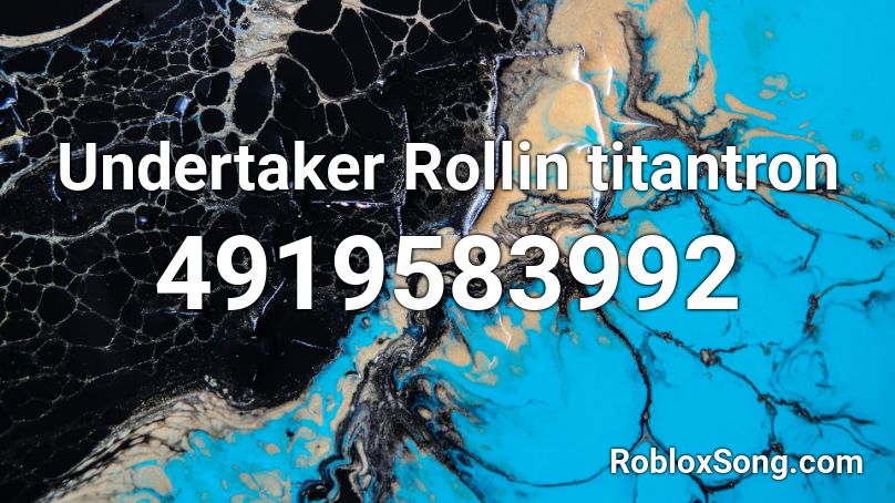 Undertaker Rollin titantron  Roblox ID