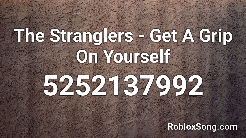 The Stranglers Get A Grip On Yourself Roblox Id Roblox Music Codes - buy it yourself roblox id