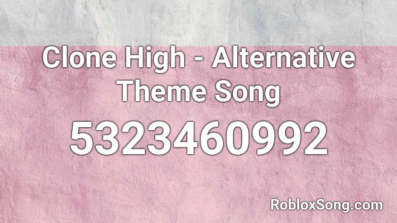 Clone High - Alternative Theme Song Roblox ID