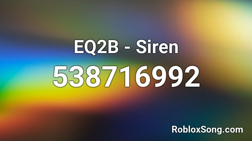 Eq2b Siren Roblox Id Roblox Music Codes 7935