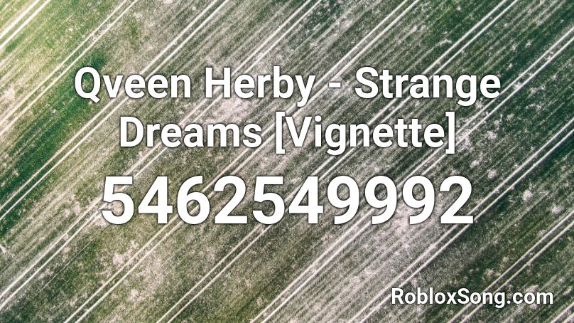 Qveen Herby - Strange Dreams [Vignette] Roblox ID