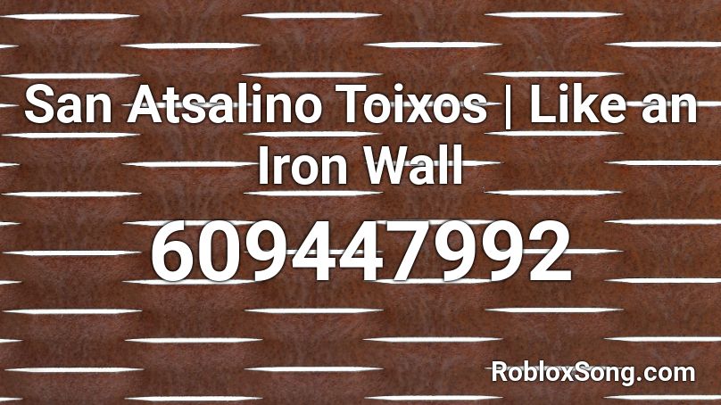 San Atsalino Toixos | Like an Iron Wall Roblox ID