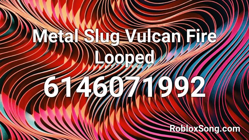 Metal Slug Vulcan Fire Looped Roblox ID