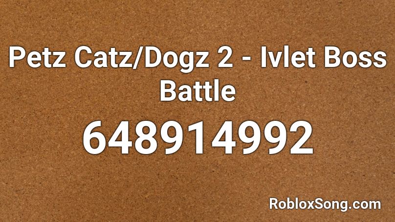 Petz Catz/Dogz 2 - Ivlet Boss Battle Roblox ID