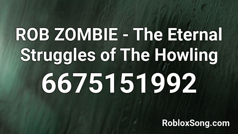 ROB ZOMBIE - The Eternal Struggles of The Howling  Roblox ID
