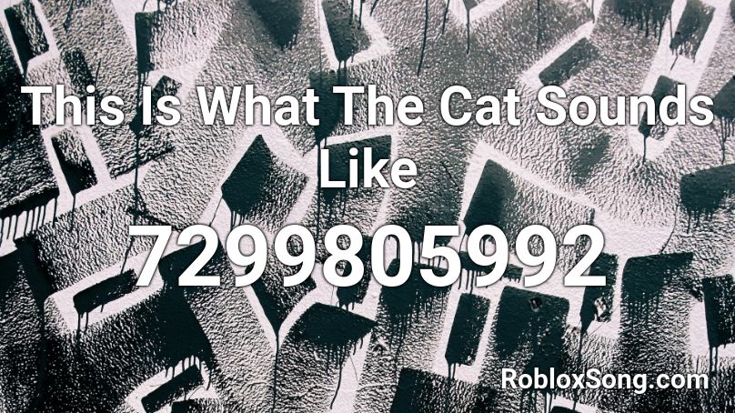 This Is What The Cat Sounds Like Roblox ID