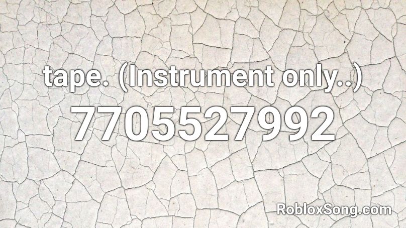 tape. (Instrument only..) Roblox ID