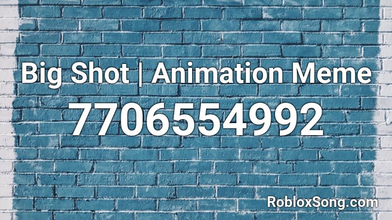 Big Shot | Animation Meme Roblox ID