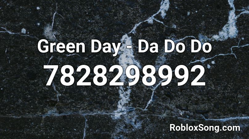 Green Day - Da Do Do Roblox ID