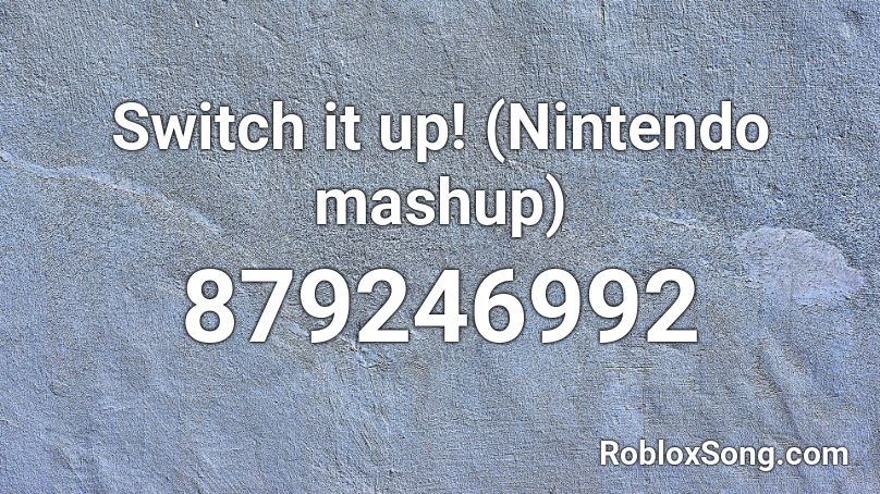 Switch it up! (Nintendo mashup) Roblox ID