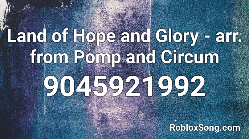 Land of Hope and Glory - arr. from Pomp and Circum Roblox ID