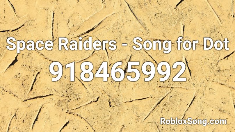 Space Raiders - Song for Dot Roblox ID