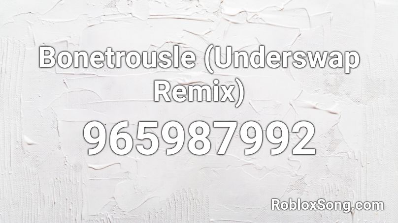 Bonetrousle (Underswap Remix) Roblox ID