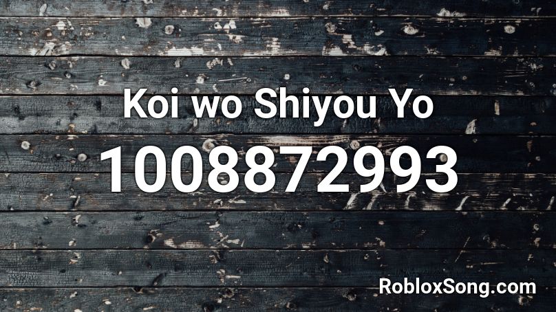 Koi wo Shiyou Yo Roblox ID