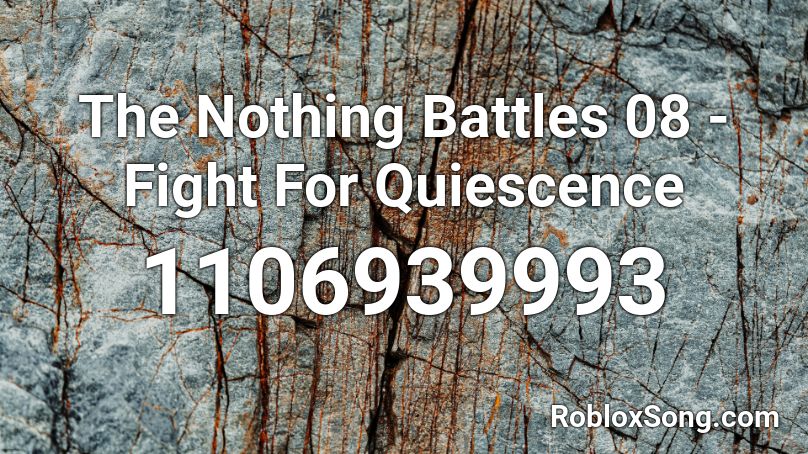 The Nothing Battles 08 - Fight For Quiescence Roblox ID