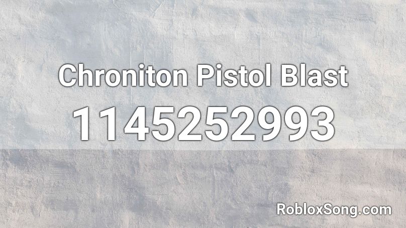 Chroniton Pistol Blast Roblox ID