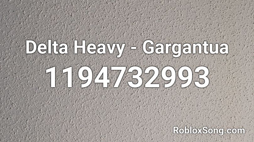 Delta Heavy - Gargantua Roblox ID