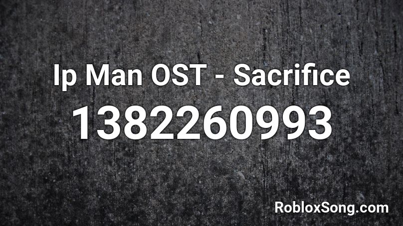 Ip Man OST - Sacrifice  Roblox ID