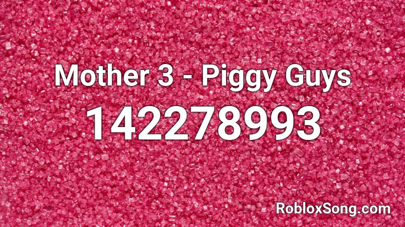 Mother 3 Piggy Guys Roblox Id Roblox Music Codes - roblox piggy guys theme