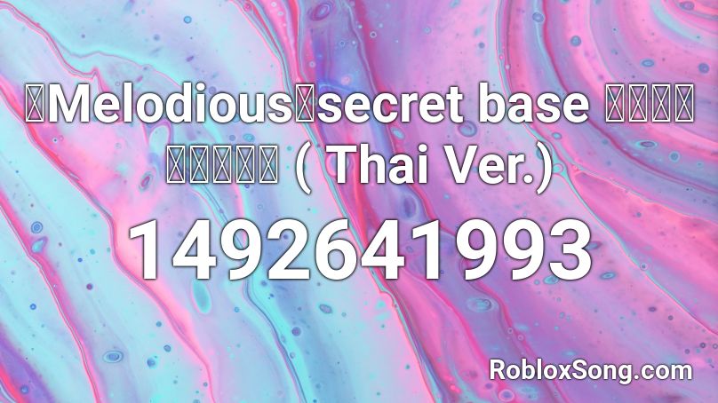 【Melodious】secret base 〜君がくれたもの〜 ( Thai Ver.) Roblox ID