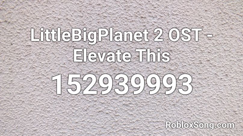 LittleBigPlanet 2 OST - Elevate This Roblox ID