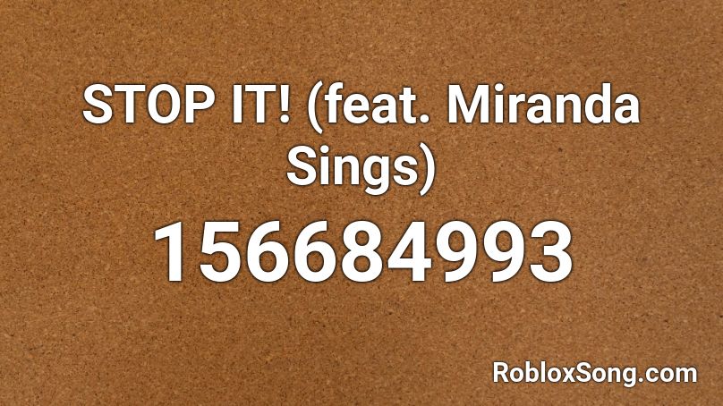 STOP IT! (feat. Miranda Sings) Roblox ID
