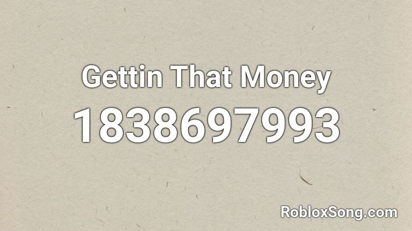 Gettin That Money Roblox ID
