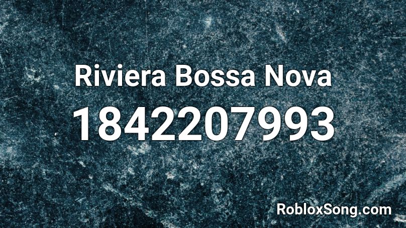 Riviera Bossa Nova Roblox Id Roblox Music Codes - nova music song id roblox