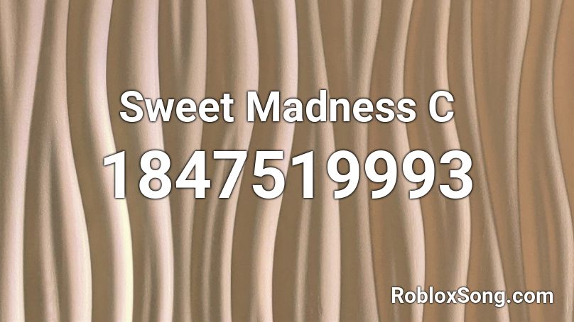 Sweet Madness C Roblox ID