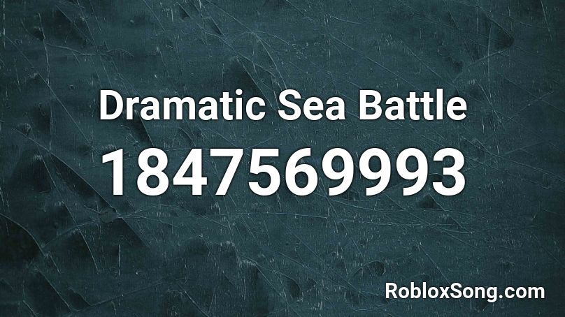 Dramatic Sea Battle Roblox ID