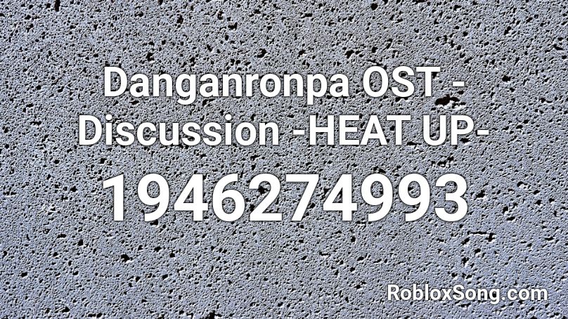 Danganronpa OST - Discussion -HEAT UP- Roblox ID