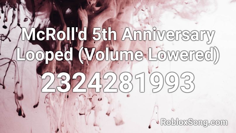 McRoll'd 5th Anniversary Looped (Volume Lowered) Roblox ID