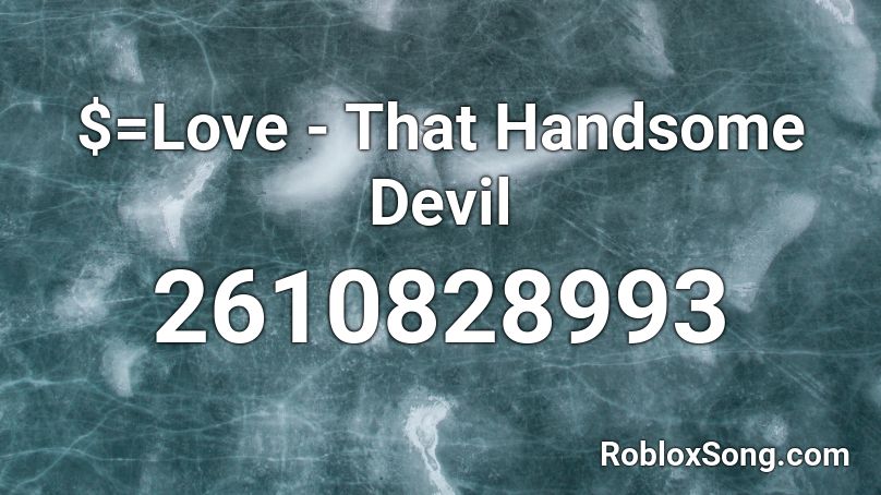 $=Love - That Handsome Devil Roblox ID