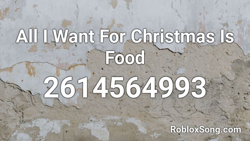 All I Want For Christmas Is Food Roblox ID