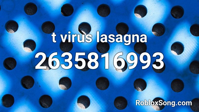 t virus lasagna Roblox ID