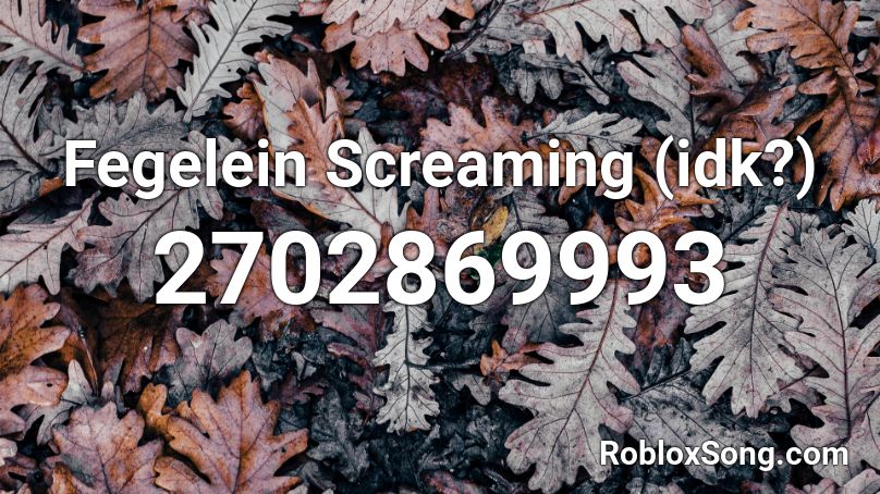 Fegelein Screaming (idk?) Roblox ID