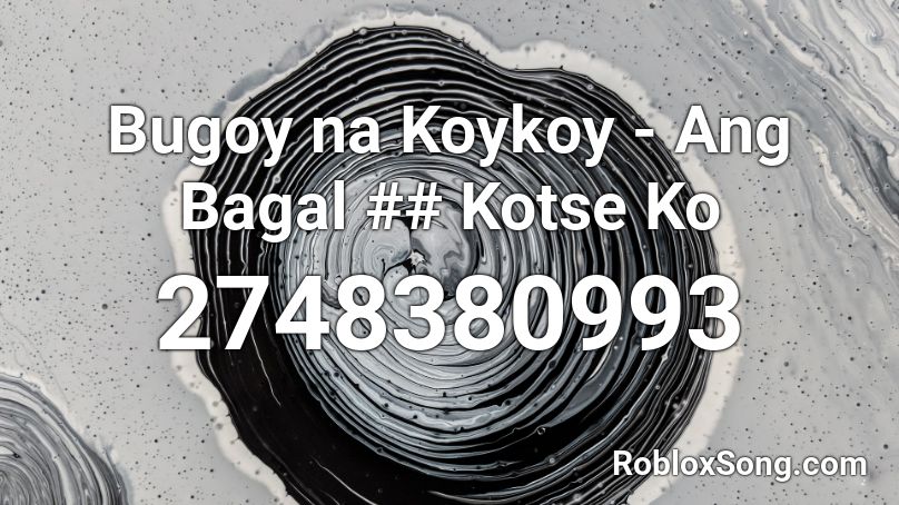 Bugoy na Koykoy - Ang Bagal ## Kotse Ko Roblox ID