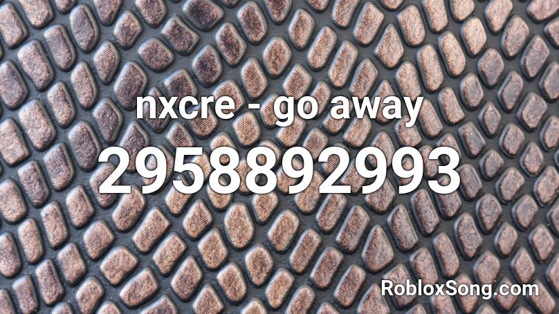 nxcre - go away Roblox ID