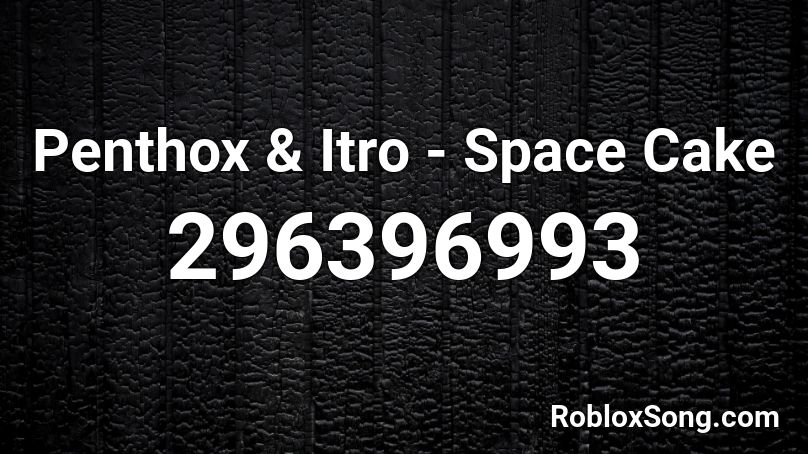 Penthox & Itro - Space Cake Roblox ID