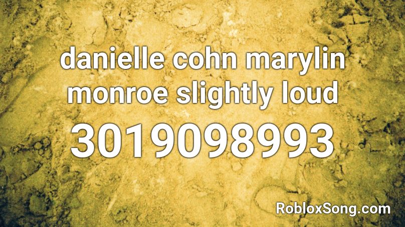 danielle cohn marylin monroe slightly loud Roblox ID