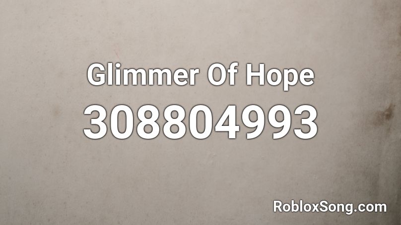 Glimmer Of Hope Roblox ID