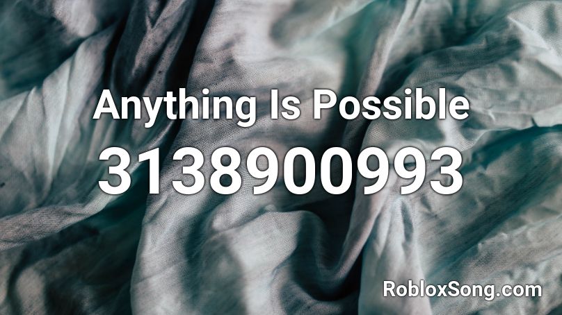 Anything Is Possible Roblox ID
