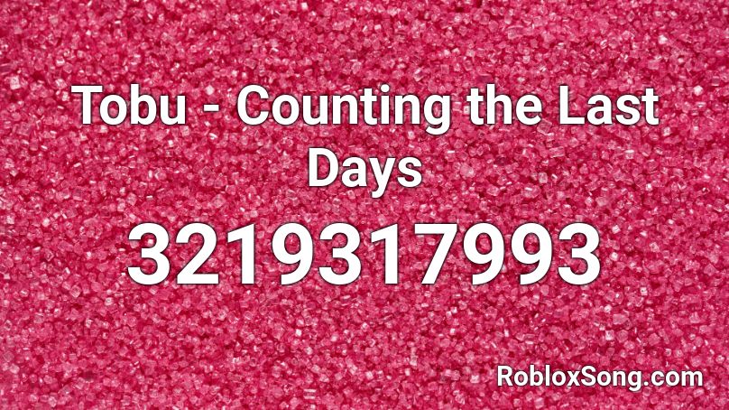 Tobu - Counting the Last Days Roblox ID