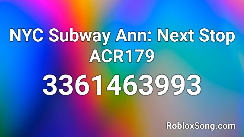 NYC Subway Ann: Next Stop ACR179 Roblox ID
